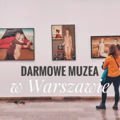 Warszawskie muzea za darmo: Kiedy warto je odwiedzić? Poradnik