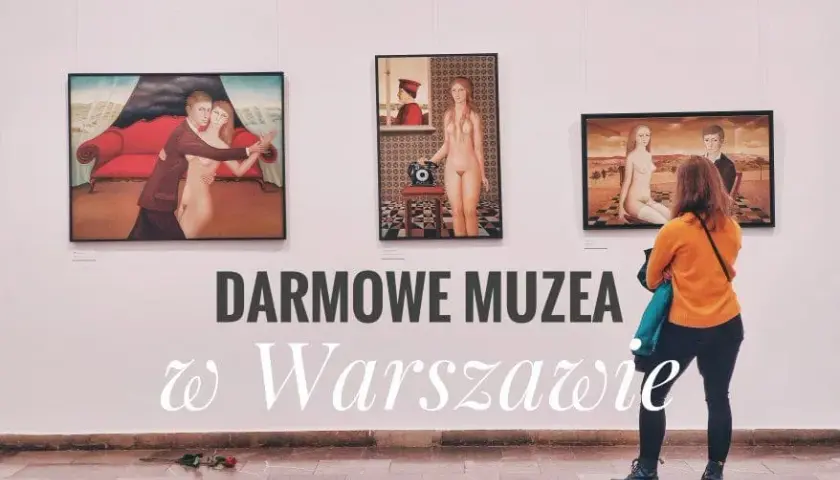 Warszawskie muzea za darmo: Kiedy warto je odwiedzić? Poradnik